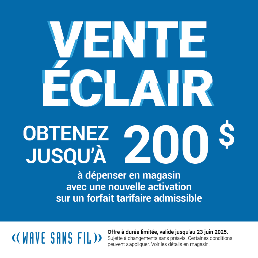 Wave Sans Fil – Vente Éclair: Obtenez jusqu’à 200 $ à dépenser en magasin* icon