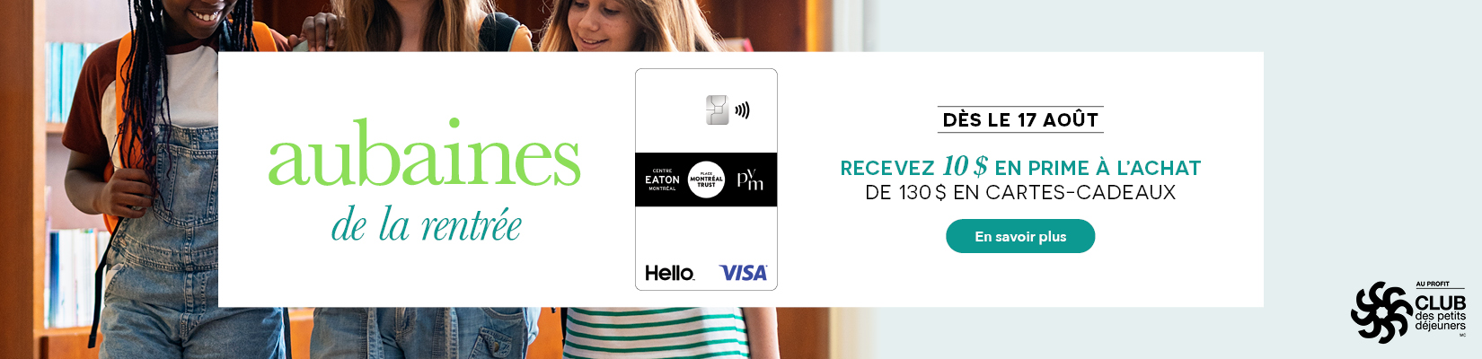 Aubaines de la rentrée. Dès le 17 août. Recevez 10 $ en prime à l'achat de 130 $ en cartes-cadeaux. 
